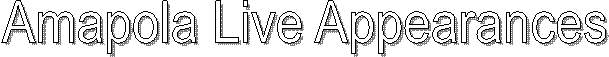 Amapola Live Appearances